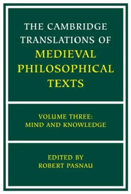 The Cambridge Translations of Medieval Philosophical Texts (English, Robert Pasnau)