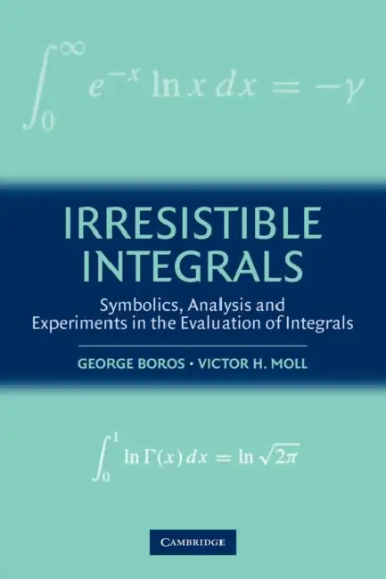 Irresistible Integrals (English, George Boros | Victor Moll)
