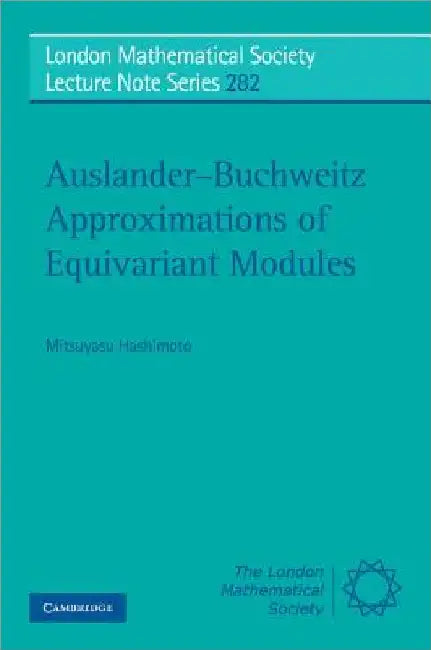 Auslander-Buchweitz Approximations of Equivariant Modules (English, Mitsuyasu Hashimoto | J. W. S. Cassels | N. J. Hitchin)