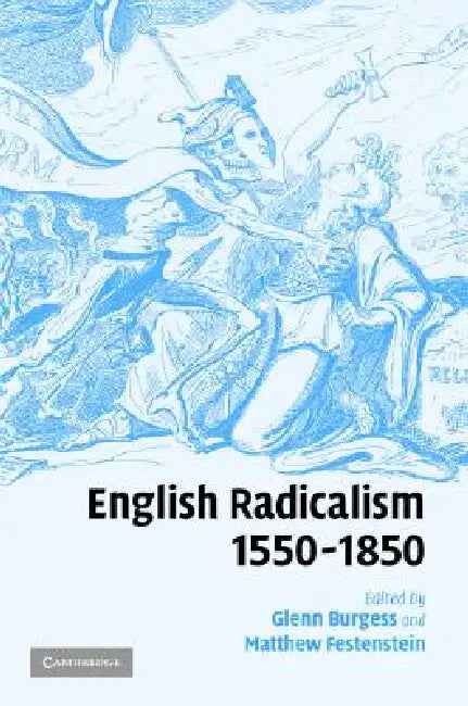 English Radicalism, 1550-1850 (English, Glenn Burgess | Matthew Festenstein)