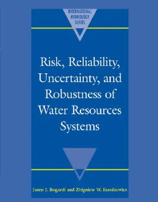 Risk, Reliability, Uncertainty, and Robustness of Water Resource Systems (English, Janos J. Bogardi | Zbigniew W. Kundzewicz)