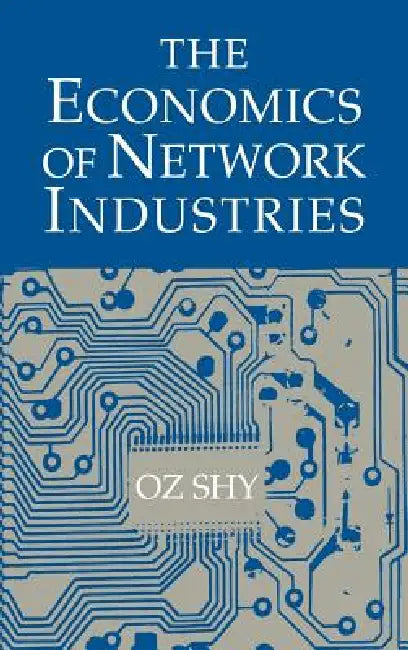 The Economics of Network Industries (English, Oz Shy | Shy Oz)