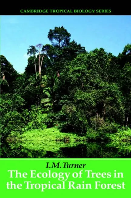 The Ecology of Trees in the Tropical Rain Forest (English, I. M. Turner | Turner I. M. | Peter S. Ashton)