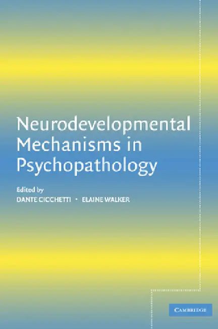 Neurodevelopmental Mechanisms in Psychopathology (English, Dante Cicchetti | Elaine Walker | Dante Cicchetti)