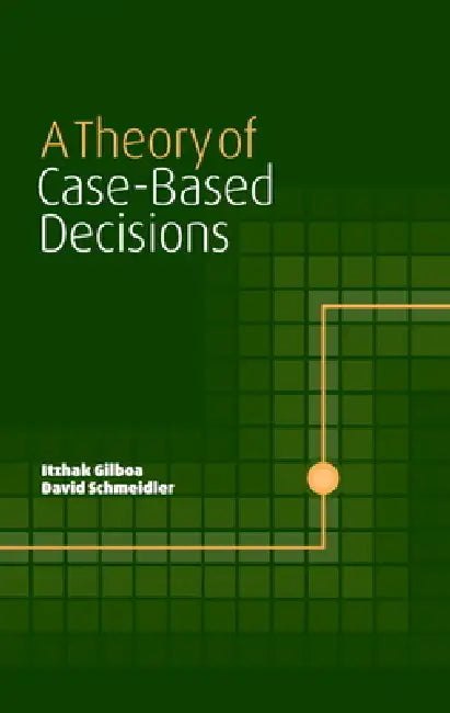 A Theory of Case-Based Decisions (English, Itzhak Gilboa | David Schmeidler | Gilboa Itzhak)