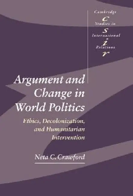 Argument and Change in World Politics (English, Neta C. Crawford | Steve Smith | Thomas J. Biersteker)