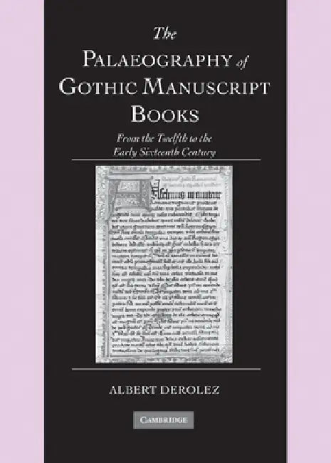 The Palaeography of Gothic Manuscript Books (English, Albert Derolez | David Ganz | Tessa Webber)