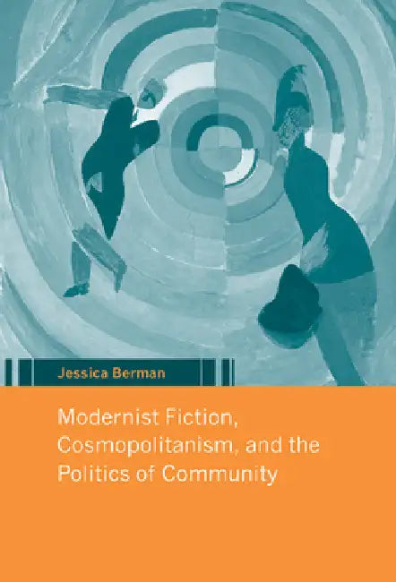 Modernist Fiction, Cosmopolitanism, and the Politics of Community (English, Jessica Berman)