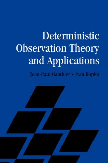 Deterministic Observation Theory and Applications (English, Jean-Paul Gauthier | Ivan Kupka | I. A. K. Kupka)