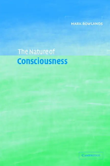 The Nature of Consciousness (English, Mark Rowlands)