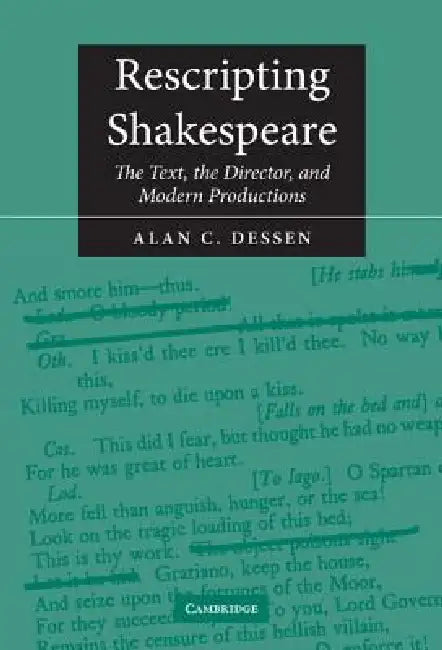 Rescripting Shakespeare (English, Alan C. Dessen)
