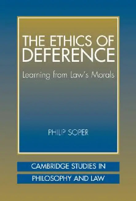 The Ethics of Deference (English, Philip Soper | Gerald Postema | Jules L. Coleman)