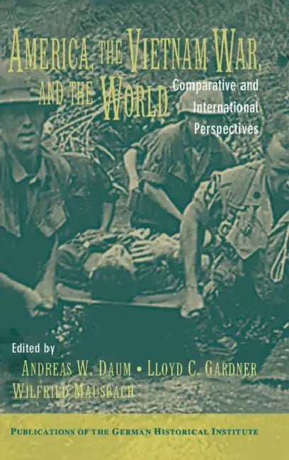 America, the Vietnam War, and the World (English, Andreas W. Daum | Lloyd C. Gardner | Wilfried Mausbach)