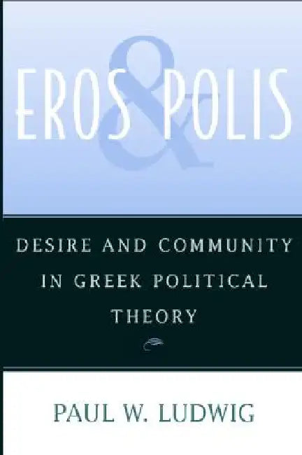 Eros and Polis (English, Paul W. Ludwig)