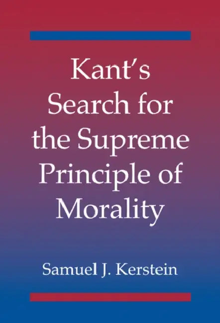 Kant's Search for the Supreme Principle of Morality (English, Samuel J. Kerstein)