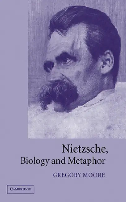 Nietzsche, Biology and Metaphor (English, Gregory Moore | Friedrich Wilhelm Nietzsche)