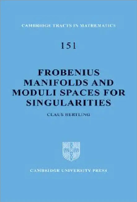 Frobenius Manifolds and Moduli Spaces for Singularities (English, Claus Hertling | Bela Bollobas | W. Fulton)