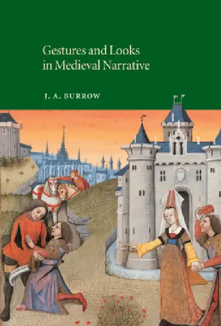 Gestures and Looks in Medieval Narrative (English, J. A. Burrow | Burrow J. a. | Alastair Minnis)