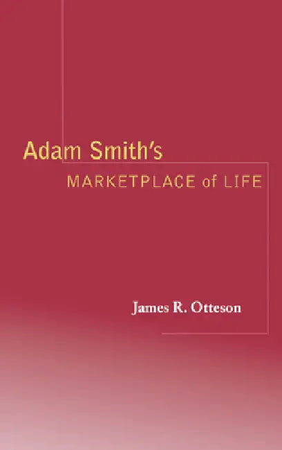 Adam Smith's Marketplace of Life (English, James R. Otteson)