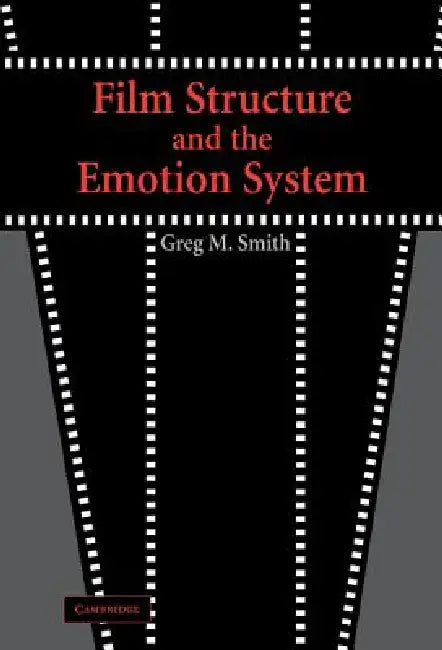 Film Structure and the Emotion System (English, Greg M. Smith)
