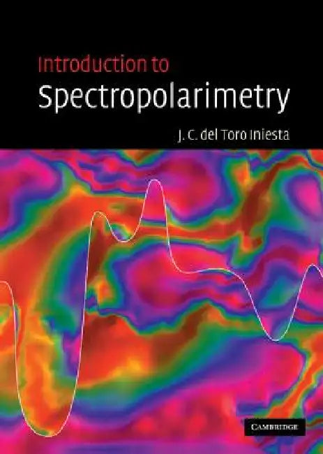 Introduction to Spectropolarimetry (English, Jose Carlos del Toro Iniesta)