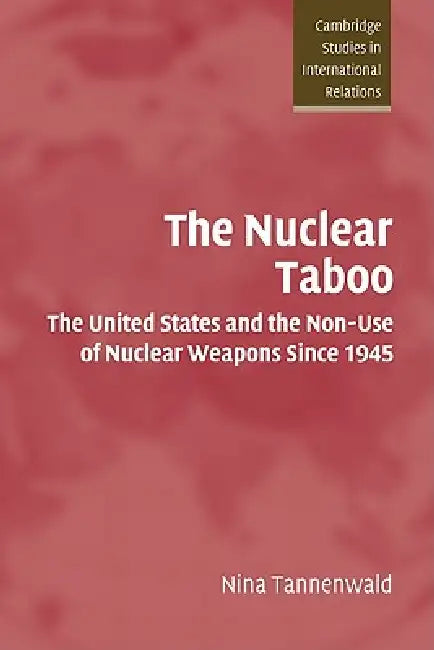 The Nuclear Taboo (English, Nina Tannenwald)