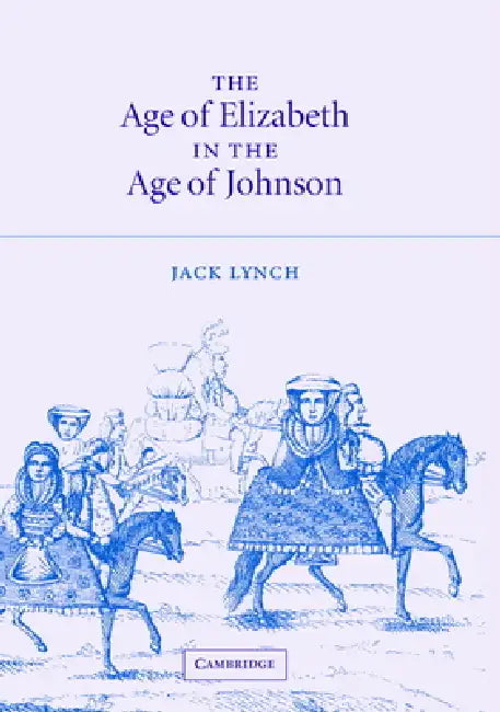 The Age of Elizabeth in the Age of Johnson (English, Jack Lynch)
