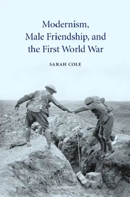 Modernism, Male Friendship, and the First World War (English, Sarah Cole | Cole Sarah)