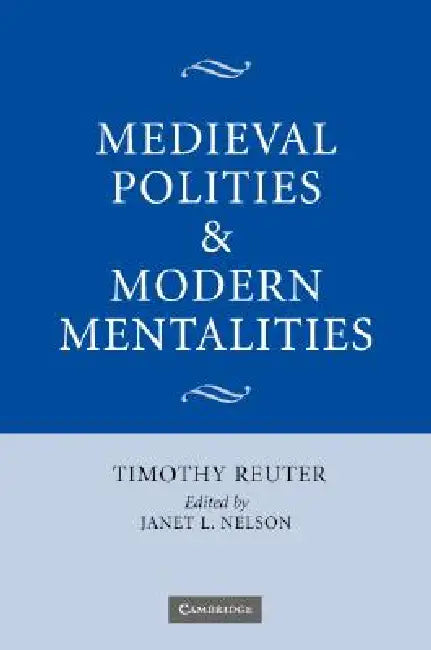Medieval Polities and Modern Mentalities (English, Timothy Reuter | Janet L. Nelson)