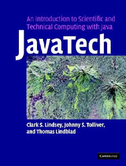 Javatech, an Introduction to Scientific and Technical Computing with Java (English, Clark S. Lindsey | Johnny S. Tolliver | Thomas Lindblad)