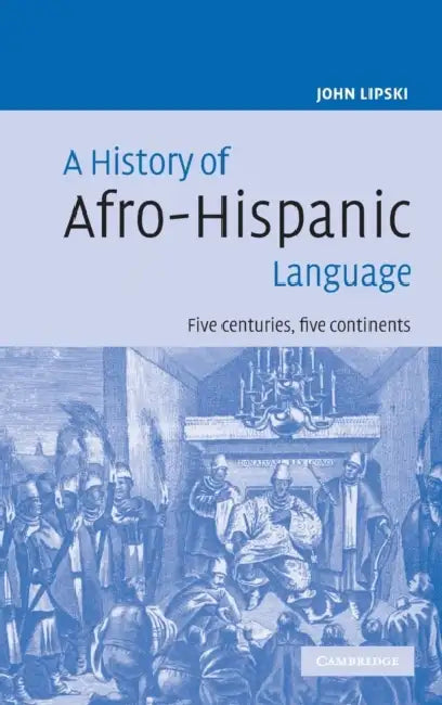 A History of Afro-Hispanic Language (English, John Lipski | John M. Lipski)