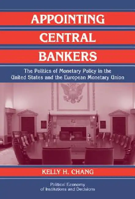 Appointing Central Bankers (English, Kelly Chang | Randall Calvert | Thrainn Eggertsson)
