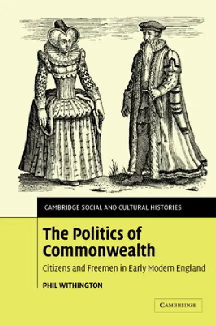 The Politics of Commonwealth (English, Phil Withington)