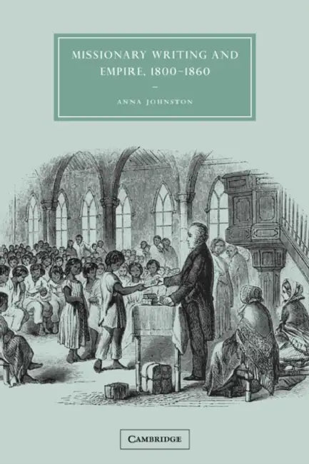 Missionary Writing and Empire, 1800 1860 (English, Anna Johnston | Gillian Beer)