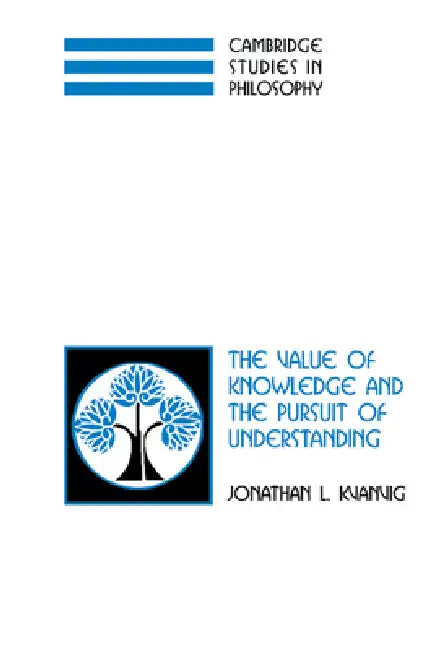 The Value of Knowledge and the Pursuit of Understanding (English, Jonathan L. Kvanvig)