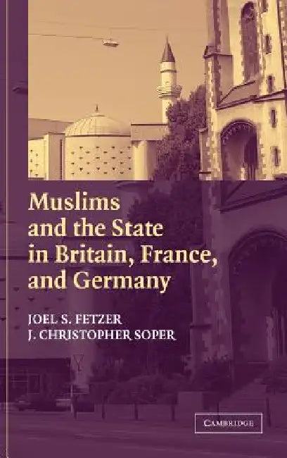 Muslims and the State in Britain, France, and Germany (English, Joel S. Fetzer | J. Christopher Soper)