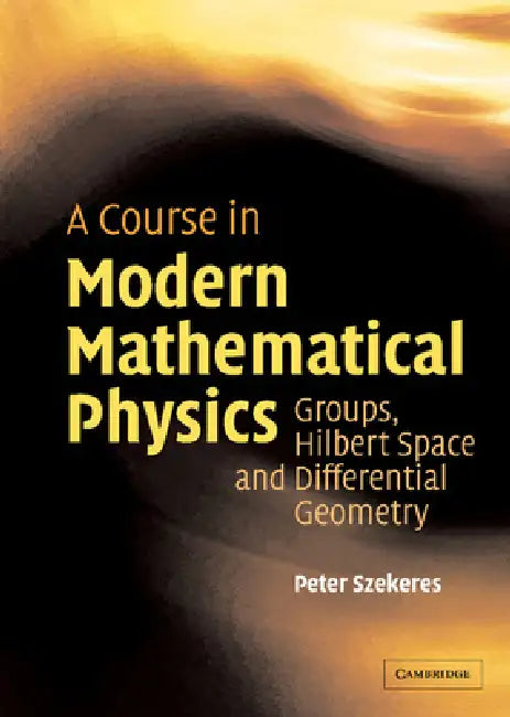 A Course in Modern Mathematical Physics (English, Peter Szekeres)
