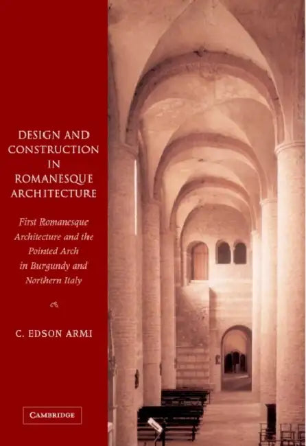 Design and Construction in Romanesque Architecture (English, Edson Armi | C. Edson Armi)