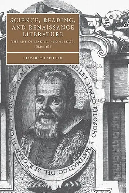 Science, Reading, and Renaissance Literature (English, Elizabeth Spiller | Stephen Orgel | Anne Barton)