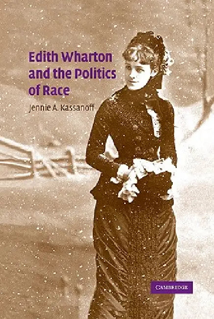 Edith Wharton and the Politics of Race (English, Jennie A. Kassanoff)