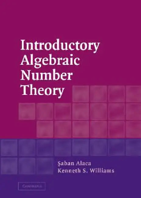Introductory Algebraic Number Theory (English, Saban Alaca | Kenneth S. Williams)