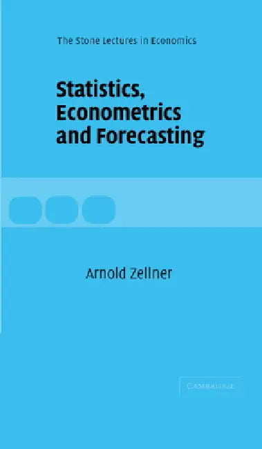 Statistics, Econometrics and Forecasting (English, Arnold Zellner | Zellner Arnold | CBE Weale)