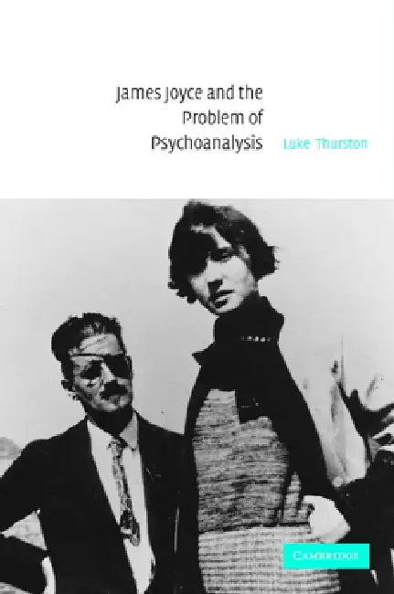 James Joyce and the Problem of Psychoanalysis (English, Luke Thurston)