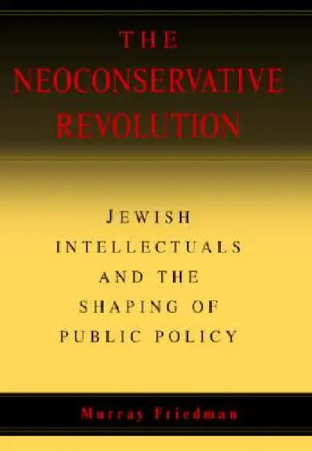 The Neoconservative Revolution (English, Murray Friedman)