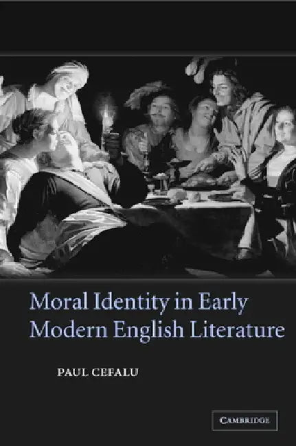 Moral Identity in Early Modern English Literature (English, Paul Cefalu)
