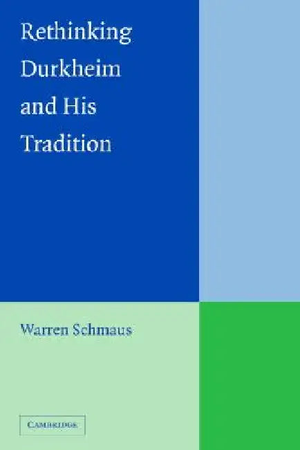 Rethinking Durkheim and his Tradition (English, Warren Schmaus)