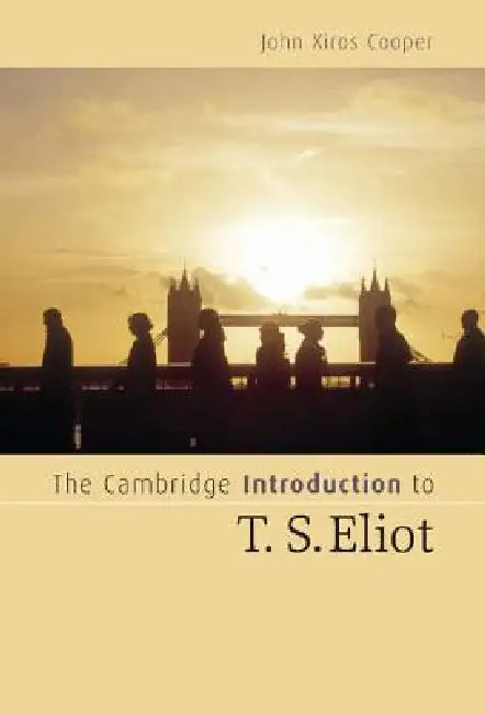 The Cambridge Intro to T. S. Eliot (English, John Xiros Cooper)