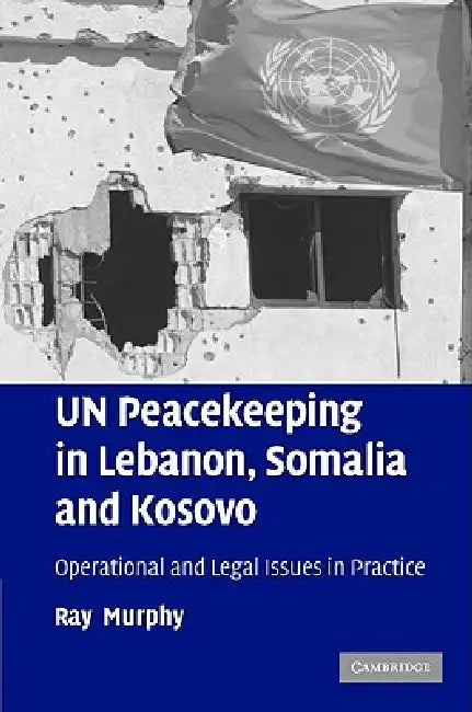 UN Peacekeeping in Lebanon, Somalia and Kosovo (English, Ray Murphy)