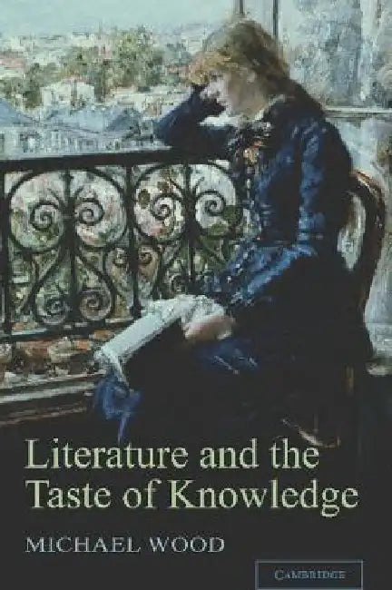 Literature and the Taste of Knowledge (English, Michael Wood)