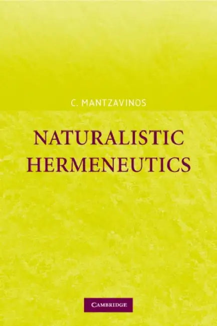Naturalistic Hermeneutics (English, Chris Mantzavinos | Chrysostomos Mantzavinos | C. Mantzavinos)